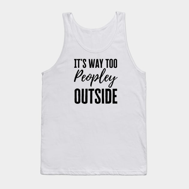 It's Too Peopley Tank Top by HobbyAndArt